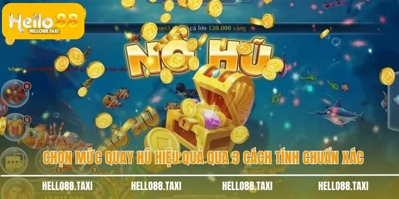 Chọn mức quay hũ