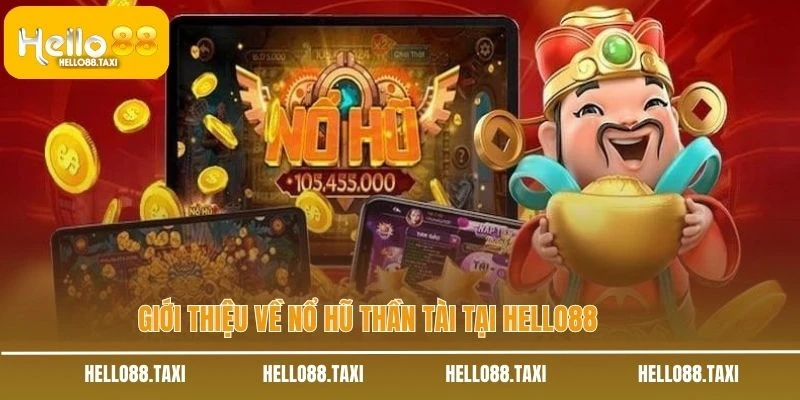 Giới thiệu về nổ hũ thần tài tại HELLO88