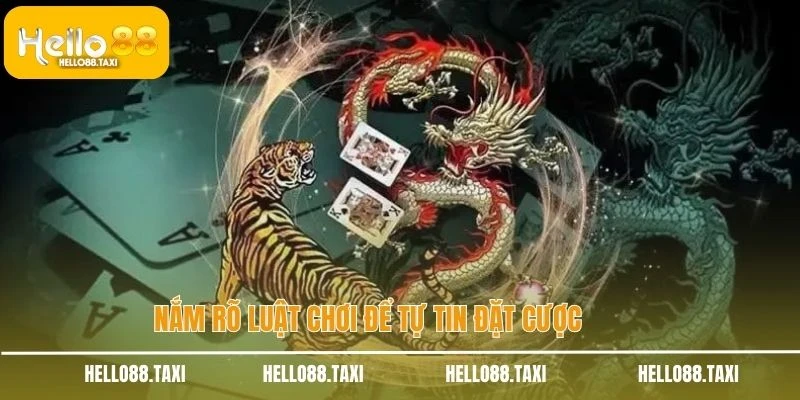 Nắm rõ luật chơi để tự tin đặt cược