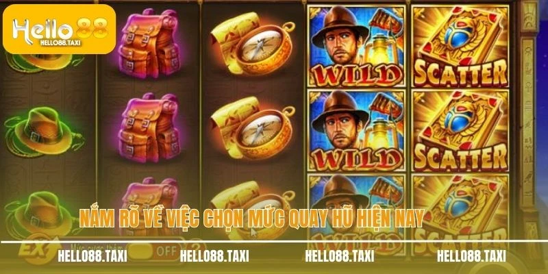 Nắm rõ về việc chọn mức quay hũ hiện nay