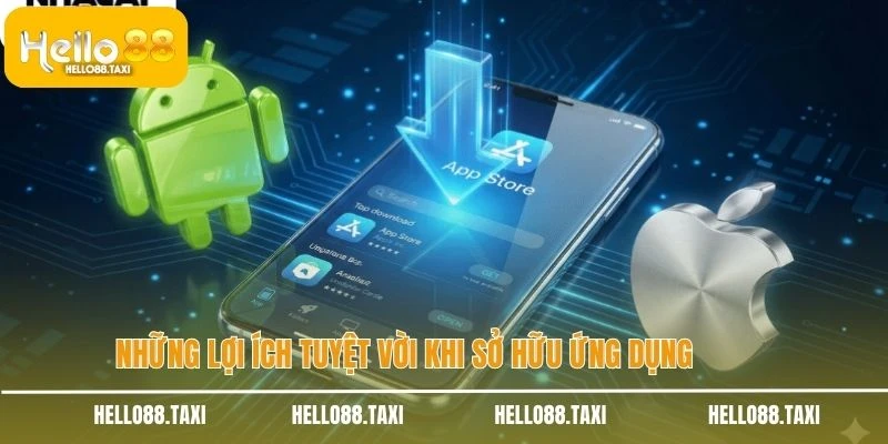 Những lợi ích tuyệt vời khi sở hữu ứng dụng 