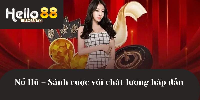Nổ Hũ – Sảnh cược với chất lượng hấp dẫn