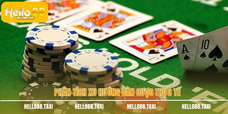 Phân tích xu hướng bàn cược thực tế