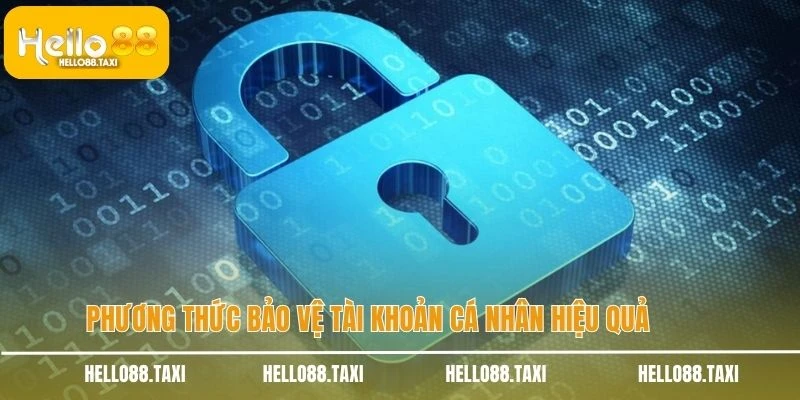 Phương thức bảo vệ tài khoản cá nhân hiệu quả