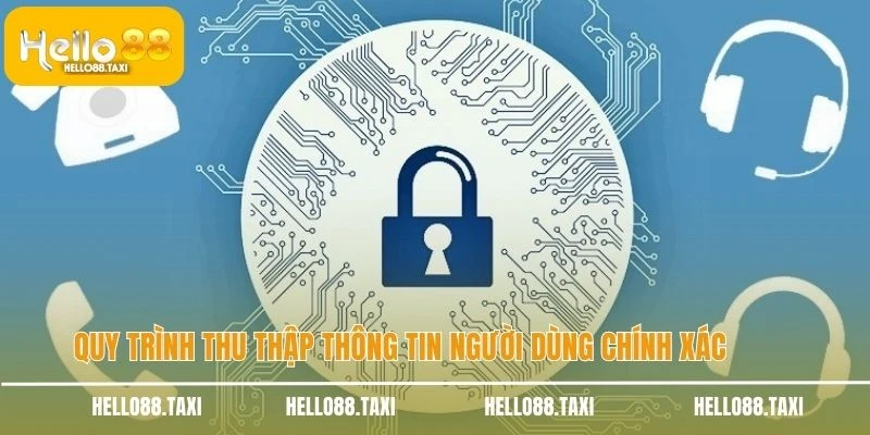 Quy trình thu thập thông tin người dùng chính xác