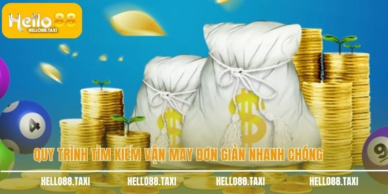 Quy trình tìm kiếm vận may đơn giản nhanh chóng