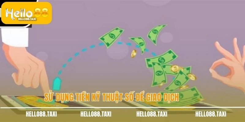 Sử dụng tiền kỹ thuật số để giao dịch 