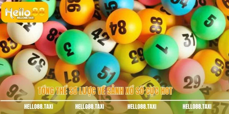 Tổng thể sơ lược về sảnh xổ số cực hot